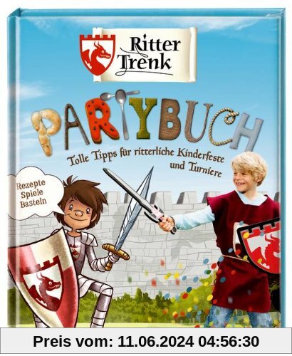 Ritter Trenk Partybuch: Tolle Tipps für ritterliche Kinderfeste und Turniere